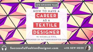 SFD 008 Have A Successful Career as A Textile Designer with Michelle Fifis of Pattern Observer [upl. by Dnalwor]