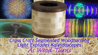 Cross Craft Segmented Woodturning Light Explodes Kaleidoscopes [upl. by Baese527]