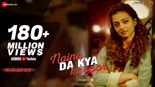 Naina Da Kya Kasoor  Full Video  AndhaDhun  Ayushmann Khurrana  Radhika Apte  Amit Trivedi [upl. by Laden]