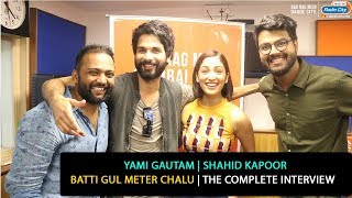 Shahid Kapoor and Yami Gautam  Batti Gul Meter Chalu  The Complete Interview [upl. by Berthoud24]