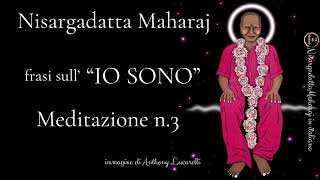 Nisargadatta Maharaj  Frasi sull quotIO SONO  Meditazione 3 [upl. by Hootman]