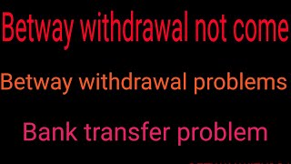 Betway withdrawal problem betway withdrawal not come to bank account betway withdrawal not paid [upl. by Akirej]