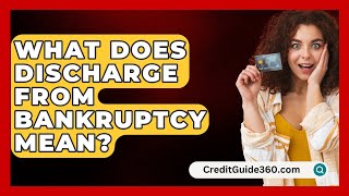 What Does Discharge From Bankruptcy Mean  CreditGuide360com [upl. by Atilegna642]