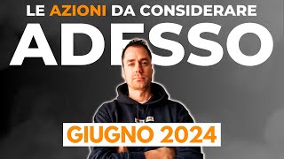 Le Azioni da prendere in considerazione per GIUGNO 2024 investimenti finanza finanzapersonale [upl. by Krystal]