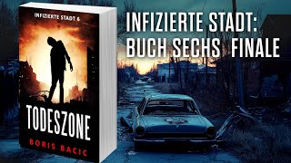 TODESZONE Postapokalyptischer ZombieThriller Hörbuch Infizierte stadt Buch 6 FINALE [upl. by Yrian855]