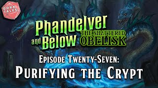 Phandelver and Below The Shattered Obelisk  Episode 27 Purifying the Crypt  DampD Actual Play [upl. by Nilahs]