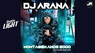 DJ Arana  MONTAGEM ANOS 2000 DJ Jr da Ilha Remix Light [upl. by Cross214]