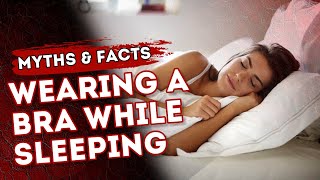 Wearing A Bra While Sleeping  Myths amp Facts [upl. by Sissel]