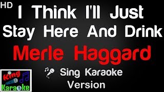 🎤 Merle Haggard I Think Ill Just Stay Here And Drink Karaoke Version  King Of Karaoke [upl. by Merralee]