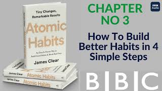 Chapter 3 HOW TO BUILD BETTER HABITS IN 4 SIMPLE STEPS  Atomic Habits audio book by JamesClear BBC [upl. by Eiuqcaj203]