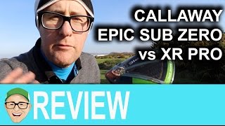 Callaway Epic Sub Zero v XR Pro [upl. by Nolrev]