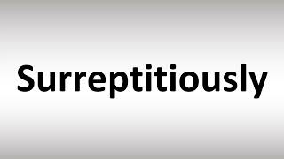 How to Pronounce Surreptitiously [upl. by Fitton]