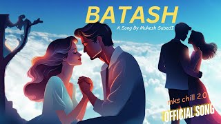 BATASH  OFFICIAL New Romantic Nepali Song  Mks chill 20 nepalilovesongs [upl. by Wilonah859]