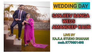 WEDDING DAY  SANJEEV BANGA WEDS AMANDEEP KAUR LIVE BY KAJLA STUDIO DHAHAN mob9779801498 [upl. by Supat]