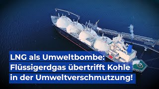 LNG als Umweltbombe Schlimmer als Kohle [upl. by Yelruc]