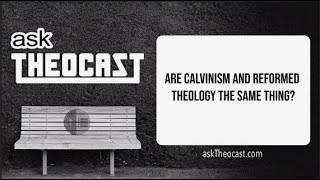 Are Calvinism and Reformed Theology the Same Thing  Theocast [upl. by Rakia]