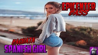 Spanish Girl  Bachata EPICENTER amp Bass Boosted HD [upl. by Maury]