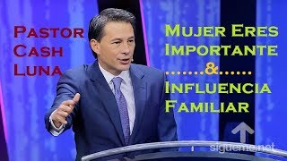 Pastor Cash Luna November 17 2017  Mujer Eres Importante amp Influencia Familiar [upl. by Ettenna]