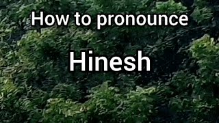 How to Pronounce Hinesh [upl. by Ellehctim689]