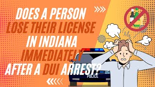 Does a Person Lose Their License in Indiana Immediately After a DUI Arrest [upl. by Roobbie447]