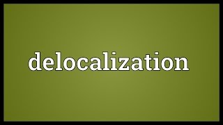 Delocalization Meaning [upl. by Edme]