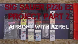 Tokyo Marui Sig Sauer P226 E2 Upgrade Project Part 2  Airsoft with Azrel [upl. by Dorette558]