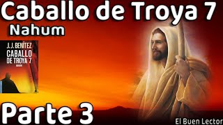 RESUMEN Detallado Caballo de Troya 7 Nahum  Parte 3  JJBenítez  El Buen Lector [upl. by Ettenowtna]