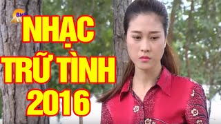 Nhạc Trữ Tình Hay Nhất 2016  Nhạc Trữ Tình Chọn Lọc Mới Hay Nhất [upl. by Bevvy24]