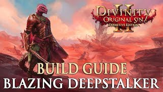 Divinity Original Sin 2 Definitive Edition Builds  Blazing Deepstalker [upl. by Cnut]