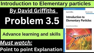 Griffiths introduction to elementary particles problem 35  Particle physics problem 35 [upl. by Phillie393]