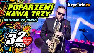 Poparzeni Kawą Trzy – Kawałek Do Tańca na żywo wosp2024 [upl. by Elocan792]