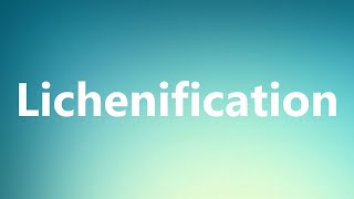 Lichenification  Medical Meaning [upl. by Seow842]