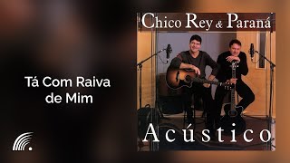 Chico Rey amp Paraná  Tá Com Raiva De Mim AcústicoÁudio Oficial [upl. by Dnomasor]