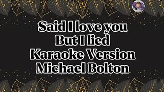 Said I love you but I liedMichael BoltonKaraoke Version [upl. by Farrington]