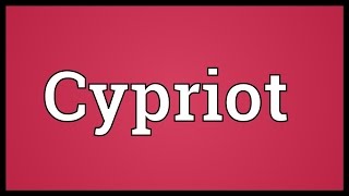 Cypriot Meaning [upl. by Fadden648]