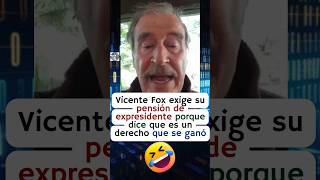 Vicente Fox reclama su pensión de expresidente porque no le alcanza para comer 🤣 [upl. by Allain]