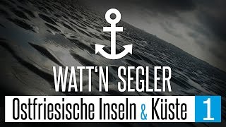 Wattn Segler Segeln  Ostfriesische Inseln und Küstenorte Teil 1 [upl. by Boatwright]