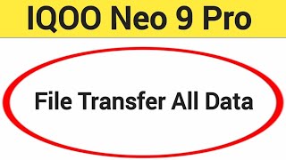 How to File transfer all data IQOO Neo 9 Pro all file transfer old phone to new phone [upl. by Melas119]