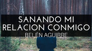 Sanando Mi Relación Conmigo Audiolibro BELÉN AGUIRRE [upl. by Eecats]