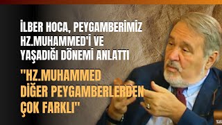 İlber Hoca Peygamberimiz HzMuhammedi ve Yaşadığı Dönemi Anlattı [upl. by Eneroc]