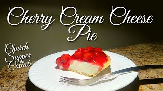 Cherry Cream Cheese Pie  Smells Like A Church Supper In Here  Collab With Souper At 60 [upl. by Salomo]