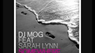 DJ Mog Feat Sarah Lynn  Somewhere Exclusive 1st Play [upl. by Eikcuhc442]