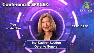 CONACES 2024  Conferencia SpaceX Ing Kathryn Lueders [upl. by Leak]