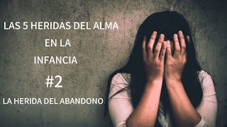 LAS 5 HERIDAS DEL ALMA EN LA INFANCIA  LA HERIDA DEL ABANDONO [upl. by Smoht]