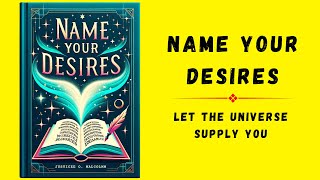 Name Your Desires Let the Universe Supply You audiobook [upl. by Losse]