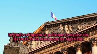 Députés critiquent la politique française sur les OQTF et les visas pour les Algériens [upl. by Hsreh]