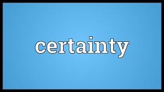 Certainty Meaning [upl. by Sydalg]