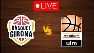 🔴 Live Basquet Girona vs Ratiopharm Ulm  Live Play By Play Scoreboard [upl. by Hillegass]