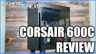 Corsair 600C Case Review amp Benchmark [upl. by Ailatan]