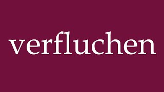 How to Pronounce verfluchen curse Correctly in German [upl. by Ejrog]